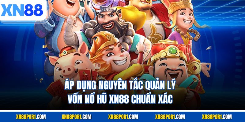 Áp dụng nguyên tắc quản lý vốn nổ hũ XN88 chuẩn xác