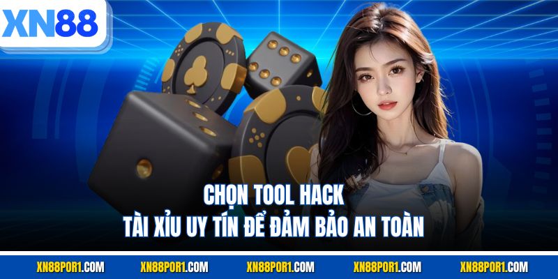 Chọn tool hack tài xỉu uy tín để đảm bảo an toàn