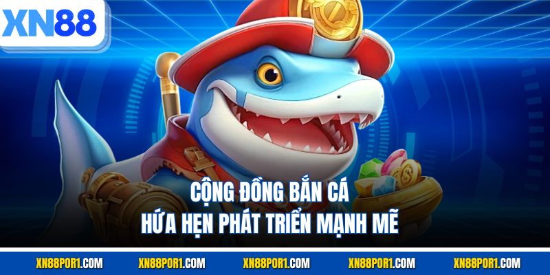 Cộng đồng bắn cá hứa hẹn phát triển mạnh mẽ