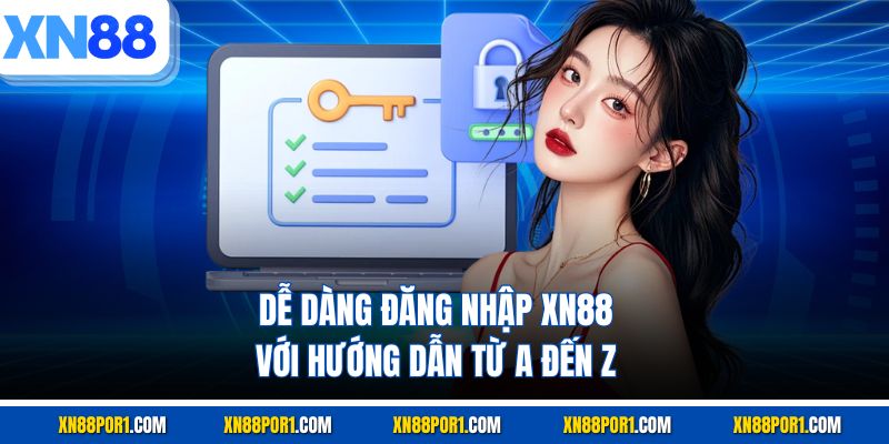 Dễ dàng đăng nhập XN88 với hướng dẫn từ A đến Z