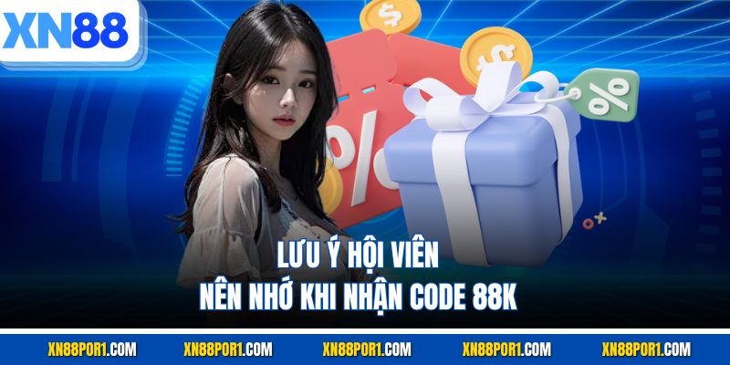 Lưu ý hội viên nên nhớ khi nhận code 88K