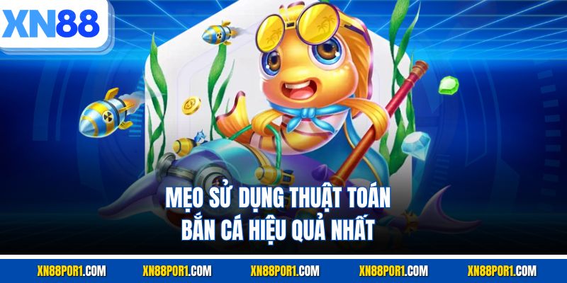 Mẹo sử dụng thuật toán bắn cá hiệu quả nhất