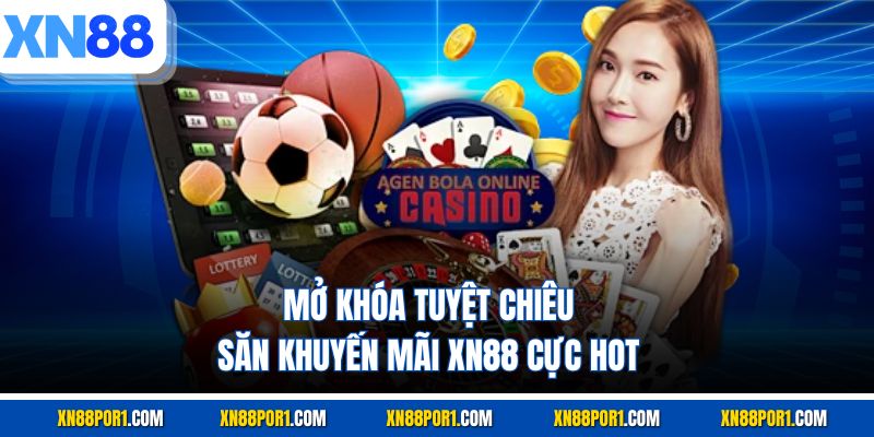Mở khóa tuyệt chiêu săn khuyến mãi XN88 cực hot