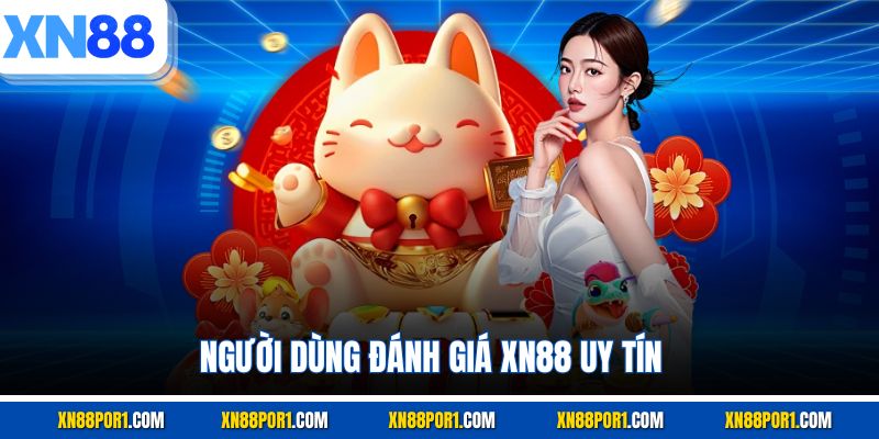 Người dùng đánh giá XN88 uy tín
