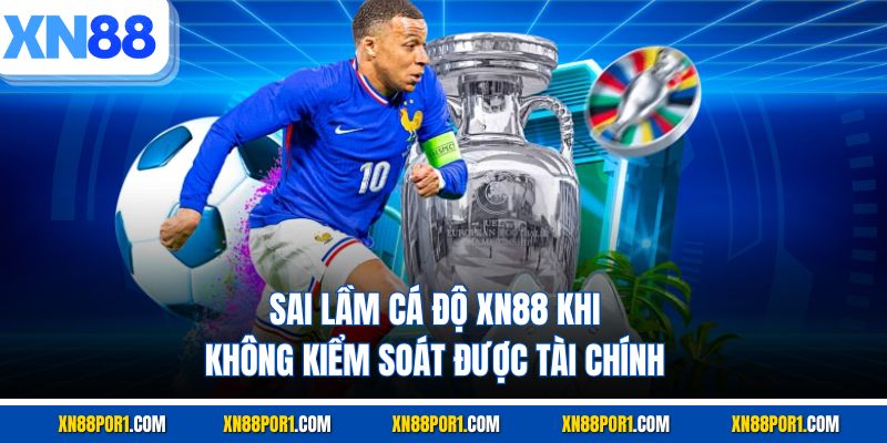 Sai lầm cá độ XN88 khi không kiểm soát được tài chính