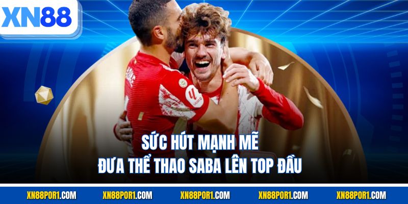 Sức hút mạnh mẽ đưa thể thao Saba lên top đầu