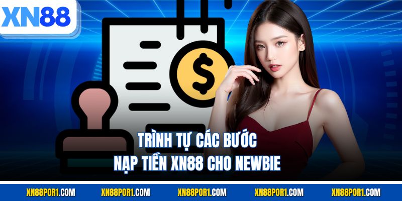 Trình tự các bước nạp tiền XN88 cho newbie